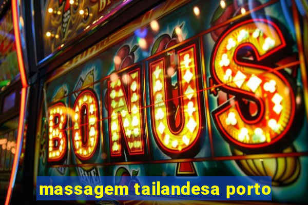 massagem tailandesa porto